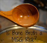 Bone Broth and MSG: What You Need to Know Now