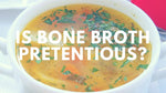 Bone Broth: No, It’s Not Just Stock or Broth!